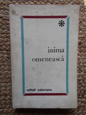 Mihail Celarianu &amp;ndash; Inima omeneasca ( antologie ) foto