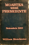 Moartea unui presedinte: Noiembrie 1963 - William Manchester