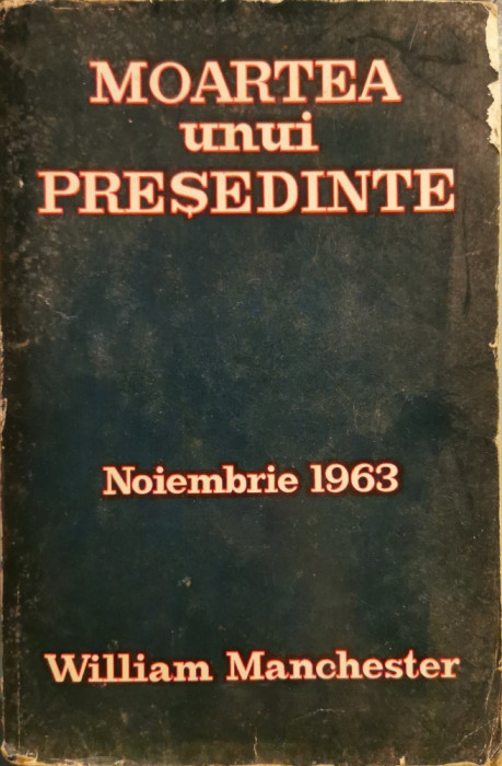 Moartea unui presedinte: Noiembrie 1963 - William Manchester