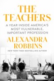 The Teachers: A Year Inside America&#039;s Most Vulnerable, Important Profession