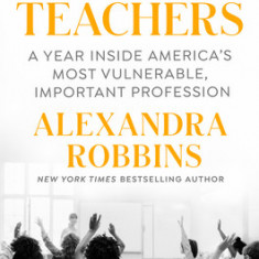 The Teachers: A Year Inside America's Most Vulnerable, Important Profession