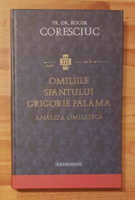 Omiliile Sfantului Grigorie Palama. Analiza omiletica de Roger Coresciuc foto