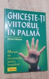 Ghicește-ți viitorul &icirc;n palmă. Manual de chiromanție - Richard Webster