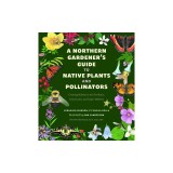 A Northern Gardener's Guide to Native Plants and Pollinators