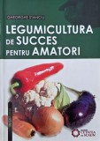 Legumicultura de succes pentru amatori - Gheorghe Stanciu