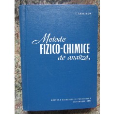 Metode Fizico-Chimice De Analiza - I. Lealikov - Tiraj: 1620 Exemplare