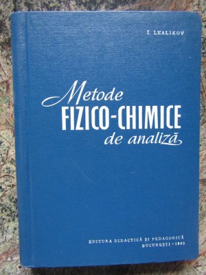 Metode Fizico-Chimice De Analiza - I. Lealikov - Tiraj: 1620 Exemplare foto