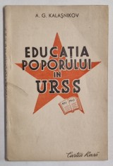EDUCATIA POPORULUI IN U.R.S.S.,1917-1947 de A.G. KALASNIKOV , 1948