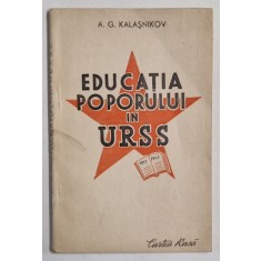 EDUCATIA POPORULUI IN U.R.S.S.,1917-1947 de A.G. KALASNIKOV , 1948