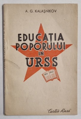 EDUCATIA POPORULUI IN U.R.S.S.,1917-1947 de A.G. KALASNIKOV , 1948 foto