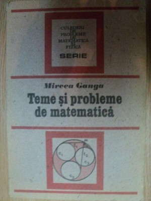 TEME SI PROBLEME DE MATEMATICA de MIRCEA GANGA , 1991 foto