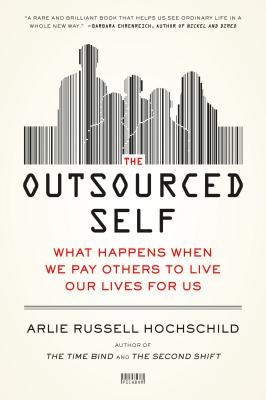 The Outsourced Self: What Happens When We Pay Others to Live Our Lives for Us foto