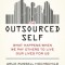 The Outsourced Self: What Happens When We Pay Others to Live Our Lives for Us