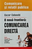 Cumpara ieftin O noua frontiera: comunicarea directa - 2006 - Cezar Caluschi (U207)