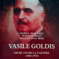 Marius Ioan Grec - Vasile Goldis. 150 de ani de la nastere (1862-1934) (2012)
