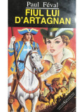 Paul Feval - Fiul lui D&#039;Artagnan (editia 1993)
