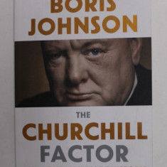 THE CHURCHILL FACTOR - HOW ONE MAN MADE HISTORY by BORIS JOHNSON , 2015