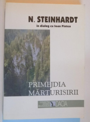 PRIMEJDIA MARTURISIRII , CONVORBIRI CU IOAN PINTEA de N. STEINHARDT , EDITIA A III A , 2000 foto