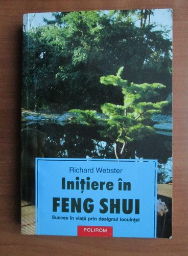 R. WEBSTER - INIȚIERE &Icirc;N FENG SHUI - SUCCES &Icirc;N VIAȚĂ PRIN DESIGNUL LOCUINȚEI
