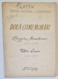 TEATRUL NATIONAL I.L. CARAGIALE - DOUA COMEMORARI : GRIGORE MANOLESCU 1857 - 1892 , PETRE LICIU 1871 -1912 , APARUTA APRILIE 1957