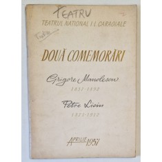 TEATRUL NATIONAL I.L. CARAGIALE - DOUA COMEMORARI : GRIGORE MANOLESCU 1857 - 1892 , PETRE LICIU 1871 -1912 , APARUTA APRILIE 1957