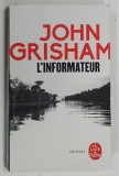 L ' INFORMATEUR par JOHN GRISHAM , 2020 * TEXT IN LIMBA FRANCEZA