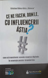 CE NE FACEM, DOM&#039;LE CU INFLUENCERII ASTIA? CUM SA TRANSFORMI ACESTE RESURSE DIGITALE IN AVANTAJE PENTRU BRANDUL