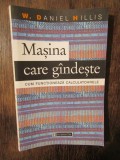 Mașina care g&acirc;ndește: cum funcționează calculatoarele - W. Daniel Hillis, Humanitas