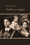 Hamlet, a magyar - Ablonczy L&aacute;szl&oacute;