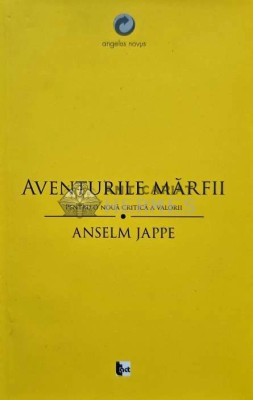 Aventurile marfii. Pentru o noua critica a valorii - 2014 - Anselm Jappe (AH107) foto