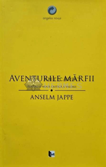 Aventurile marfii. Pentru o noua critica a valorii - 2014 - Anselm Jappe (AH107)