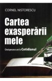 Cartea exasperarii mele - Cornel Nistorescu