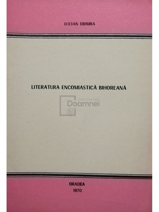 Lucian Drimba - Literatura encomiastica bihoreana (semnata) (editia 1970)