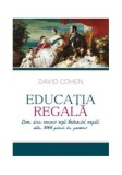 Educatia Regala David Cohen - Cum si-au crescut regii britanici copiii, Carti Non-fictiune, Brosata