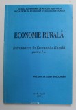 ECONOMIE RURALA - INTRODUCERE IN ECONOMIA RURALA , PARTEA I - A de EUGEN BUCIUMAN , 1999 , DEDICATIE *