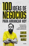 100 Ideas de Negocio Para Arrancar Hoy: Innovaci