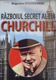 Razboiul Secret al lui Churchill - Boguslaw Woloszanski, Editura Orizonturi, 2015, Secretele Istoriei, Paperback, Istorie