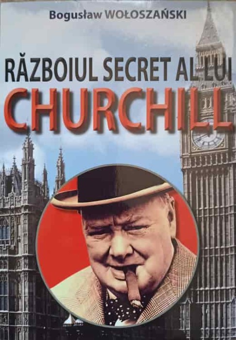 RAZBOIUL SECRET AL LUI CHURCHILL-BOGUSLAW WOLOSZANSKI-237840