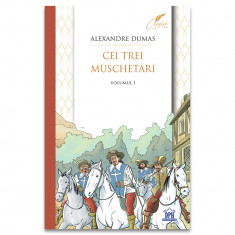 Cei Trei Muschetari - Vol 1, Alexandre Dumas - Editura DPH