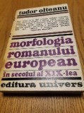 MORFOLOGIA ROMANULUI EUROPEAN in Secolul al XIX -lea - Tudor Olteanu - Editura Univers, 1977, 439 p.