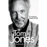 Tom Jones - &Ouml;n&eacute;letrajz - A cs&uacute;cson innen &eacute;s t&uacute;l - Tom Jones