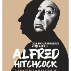 Cele douăsprezece vieți ale lui Alfred Hitchcock. O anatomie a maestrului suspansului - Paperback brosat - Edward White - Lebăda Neagră