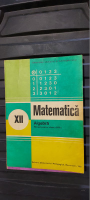 MATEMATICA ALGEBRA CLASA A XII A EDITURA DIDACTICA SI PEDAGOGICA 1986 foto