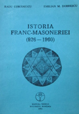 Istoria Francmasoneriei (926-1960) - Radu Comanescu, Emilian M. Dobrescu foto