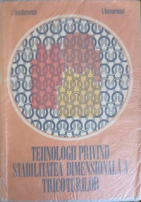 TEHNOLOGII PRIVIND STABILITATEA DIMENSIONALA A TRICOTURILOR-I. TEODORESCU, I. BUCURENCI-223352 foto