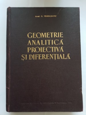 Geometrie analitică, proiectivă și diferențială - G. Vr&amp;acirc;nceanu foto