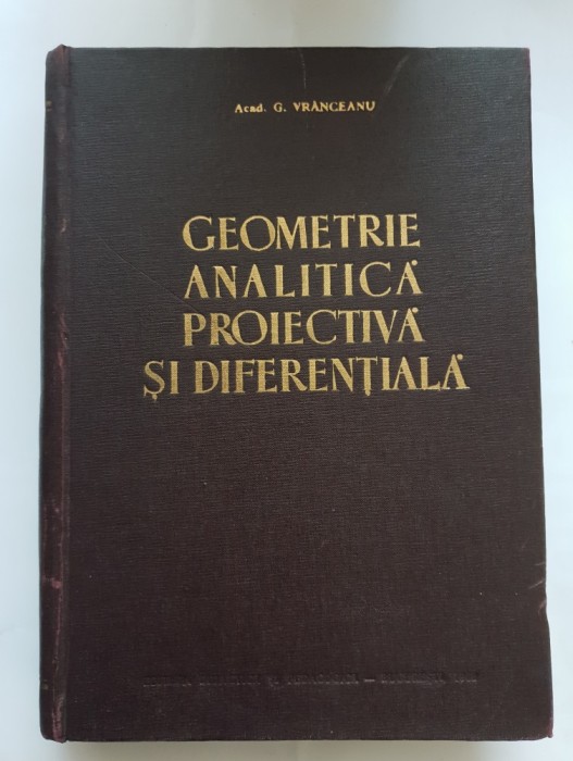 Geometrie analitică, proiectivă și diferențială - G. Vr&acirc;nceanu
