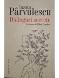 Ioana Parvulescu - Dialoguri secrete (semnata) (Editia: 2018)