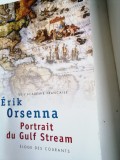 ERIK ORSENNA - PORTRAIT DU GULF STREAM - Limba Franceza - Brosata - Foarte Buna - 252 pagini
