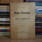 A.D. XENOPOL - NICOLAE KRETZULESCU : VIATA SI FAPTELE LUI (1812-1900) , ED. 1-A , SOCEC , 1915 #